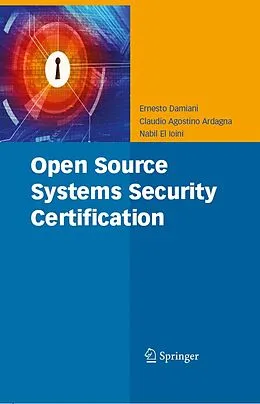 E-Book (pdf) Open Source Systems Security Certification von Ernesto Damiani, Claudio Agostino Ardagna, Nabil El Ioini