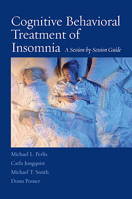 Couverture cartonnée Cognitive Behavioral Treatment of Insomnia de Michael L. Perlis, Carla Jungquist, Michael T. Smith