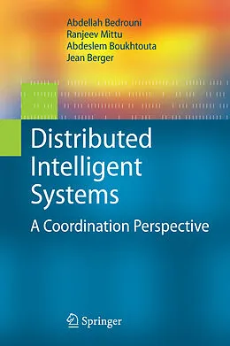 E-Book (pdf) Distributed Intelligent Systems von Abdellah Bedrouni, Ranjeev Mittu, Abdeslem Boukhtouta