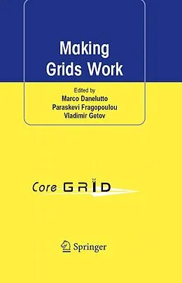 E-Book (pdf) Making Grids Work von Marco Danelutto, Paraskevi Fragopoulou, Vladimir Getov