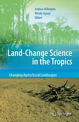 E-Book (pdf) Land Change Science in the Tropics: Changing Agricultural Landscapes von Andrew C. Millington, Wendy Jepson