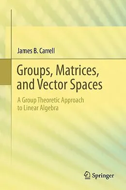 E-Book (pdf) Groups, Matrices, and Vector Spaces von James B. Carrell