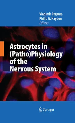 E-Book (pdf) Astrocytes in (Patho)Physiology of the Nervous System von Vladimir Parpura, Philip G. Haydon.