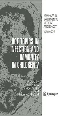 E-Book (pdf) Hot Topics in Infection and Immunity in Children V von Adam Finn, Nigel Curtis, Andrew J. Pollard