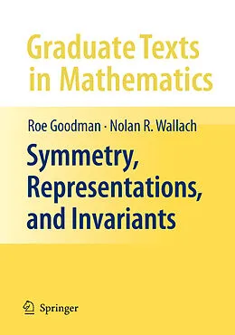E-Book (pdf) Symmetry, Representations, and Invariants von Roe Goodman, Nolan R. Wallach
