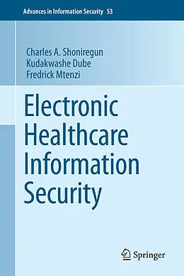 E-Book (pdf) Electronic Healthcare Information Security von Charles A. Shoniregun, Kudakwashe Dube, Fredrick Mtenzi