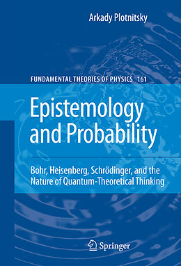 Livre Relié Epistemology and Probability de Arkady Plotnitsky