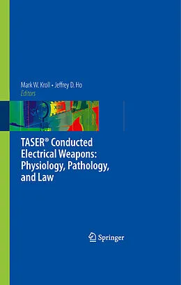E-Book (pdf) TASER® Conducted Electrical Weapons: Physiology, Pathology, and Law von Jeffrey D. Ho, Mark W. Kroll.