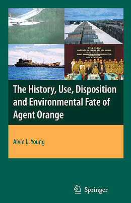 Livre Relié The History, Use, Disposition and Environmental Fate of Agent Orange de Alvin Lee Young