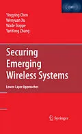 E-Book (pdf) Securing Emerging Wireless Systems von Yingying Chen, Wenyuan Xu, Wade Trappe