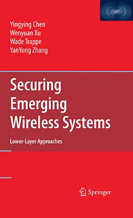 E-Book (pdf) Securing Emerging Wireless Systems von Yingying Chen, Wenyuan Xu, Wade Trappe