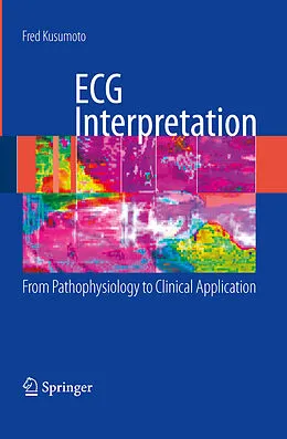 E-Book (pdf) ECG Interpretation: From Pathophysiology to Clinical Application von Fred M. Kusumoto