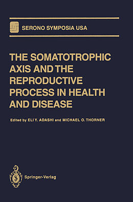 Livre Relié The Somatotrophic Axis and the Reproductive Process in Health and Disease de 