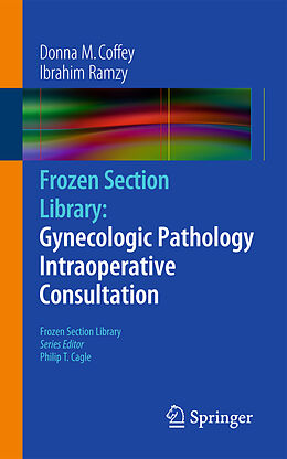 Couverture cartonnée Frozen Section Library: Gynecologic Pathology Intraoperative Consultation de Ibrahim Ramzy, Donna M. Coffey