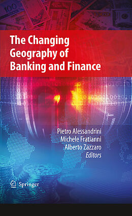 eBook (pdf) The Changing Geography of Banking and Finance de Alberto Zazzaro, Michele Fratianni, Pietro Alessandrini