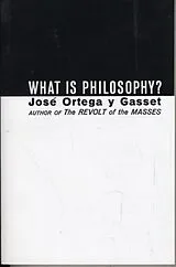 Kartonierter Einband What Is Philosophy? von Jose Ortega Y. Gasset, Jose Ortegay Y. Gasset, Jos Ortega Y. Gasset