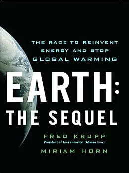 E-Book (epub) Earth: The Sequel: The Race to Reinvent Energy and Stop Global Warming von Miriam Horn, Fred Krupp