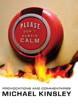 E-Book (epub) Please Don't Remain Calm: Provocations and Commentaries von Michael Kinsley