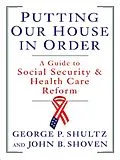 E-Book (epub) Putting Our House in Order: A Guide to Social Security and Health Care Reform von John B. Shoven, George P. Shultz