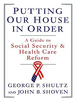 E-Book (epub) Putting Our House in Order: A Guide to Social Security and Health Care Reform von John B. Shoven, George P. Shultz