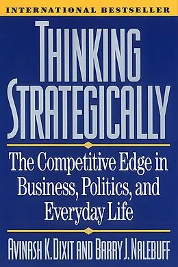 E-Book (epub) Thinking Strategically: The Competitive Edge in Business, Politics, and Everyday Life von Avinash K. Dixit, Barry J. Nalebuff