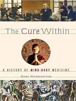 eBook (epub) The Cure Within: A History of Mind-Body Medicine de Anne Harrington