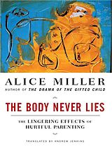 eBook (epub) The Body Never Lies: The Lingering Effects of Hurtful Parenting de Alice Miller