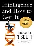 E-Book (epub) Intelligence and How to Get It: Why Schools and Cultures Count von Richard E. Nisbett