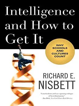E-Book (epub) Intelligence and How to Get It: Why Schools and Cultures Count von Richard E. Nisbett