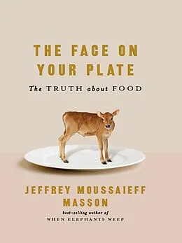E-Book (epub) The Face on Your Plate: The Truth About Food von Jeffrey Moussaieff Masson
