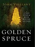 E-Book (epub) The Golden Spruce: A True Story of Myth, Madness, and Greed von John Vaillant