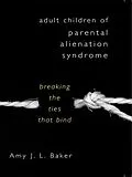 E-Book (epub) Adult Children of Parental Alienation Syndrome: Breaking the Ties That Bind von Amy J. L. Baker