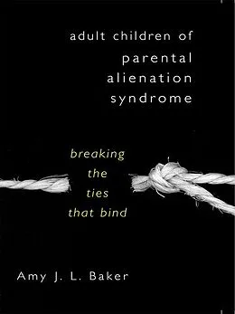 E-Book (epub) Adult Children of Parental Alienation Syndrome: Breaking the Ties That Bind von Amy J. L. Baker