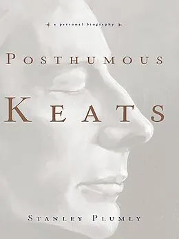 E-Book (epub) Posthumous Keats: A Personal Biography von Stanley Plumly
