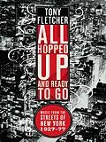 E-Book (epub) All Hopped Up and Ready to Go: Music from the Streets of New York 1927-77 von Tony Fletcher