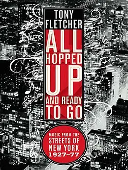 E-Book (epub) All Hopped Up and Ready to Go: Music from the Streets of New York 1927-77 von Tony Fletcher