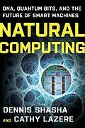 E-Book (epub) Natural Computing: DNA, Quantum Bits, and the Future of Smart Machines von Dennis E. Shasha, Cathy Lazere