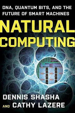 E-Book (epub) Natural Computing: DNA, Quantum Bits, and the Future of Smart Machines von Dennis E. Shasha, Cathy Lazere