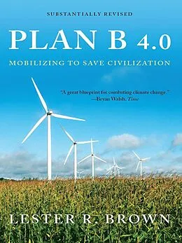 E-Book (epub) Plan B 4.0: Mobilizing to Save Civilization (Substantially Revised) von Lester R. Brown