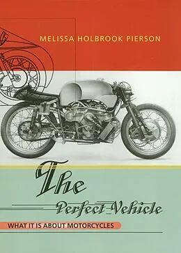 E-Book (epub) The Perfect Vehicle: What It Is About Motorcycles von Melissa Holbrook Pierson