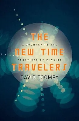 E-Book (epub) The New Time Travelers: A Journey to the Frontiers of Physics von David Toomey