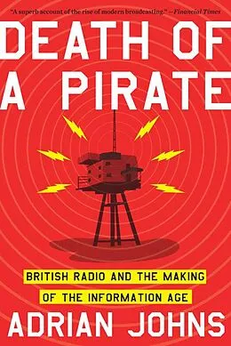 E-Book (epub) Death of a Pirate: British Radio and the Making of the Information Age von Adrian Johns