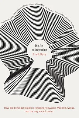 E-Book (epub) The Art of Immersion: How the Digital Generation Is Remaking Hollywood, Madison Avenue, and the Way We Tell Stories von Frank Rose