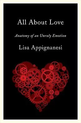 E-Book (epub) All About Love: Anatomy of an Unruly Emotion von Lisa Appignanesi