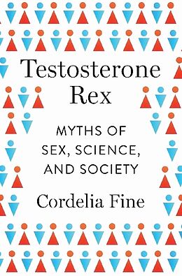 Fester Einband Testosterone Rex: Myths of Sex, Science, and Society von Cordelia Fine
