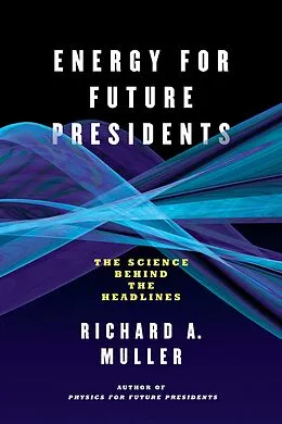 E-Book (epub) Energy for Future Presidents: The Science Behind the Headlines von Richard A. Muller