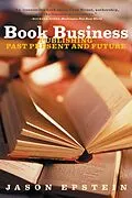 E-Book (epub) Book Business: Publishing Past, Present, and Future von Jason Epstein