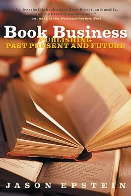 E-Book (epub) Book Business: Publishing Past, Present, and Future von Jason Epstein