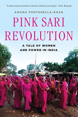 E-Book (epub) Pink Sari Revolution: A Tale of Women and Power in India von Amana Fontanella-Khan