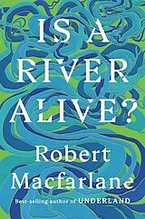 Fester Einband Is a River Alive? von Robert Macfarlane